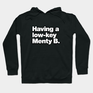 Having a low-key Menty B. Hoodie